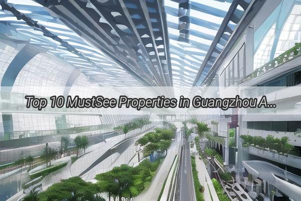 Top 10 MustSee Properties in Guangzhou Asia Pacifics Premier Real Estate Showcase